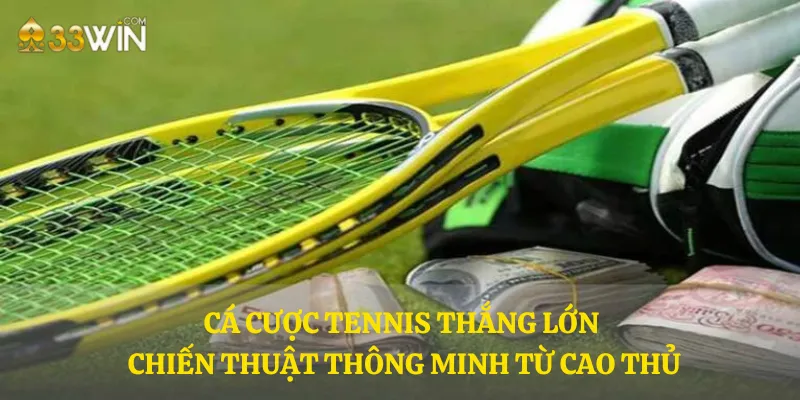 Cá cược tennis thắng lớn – Chiến thuật thông minh từ cao thủ